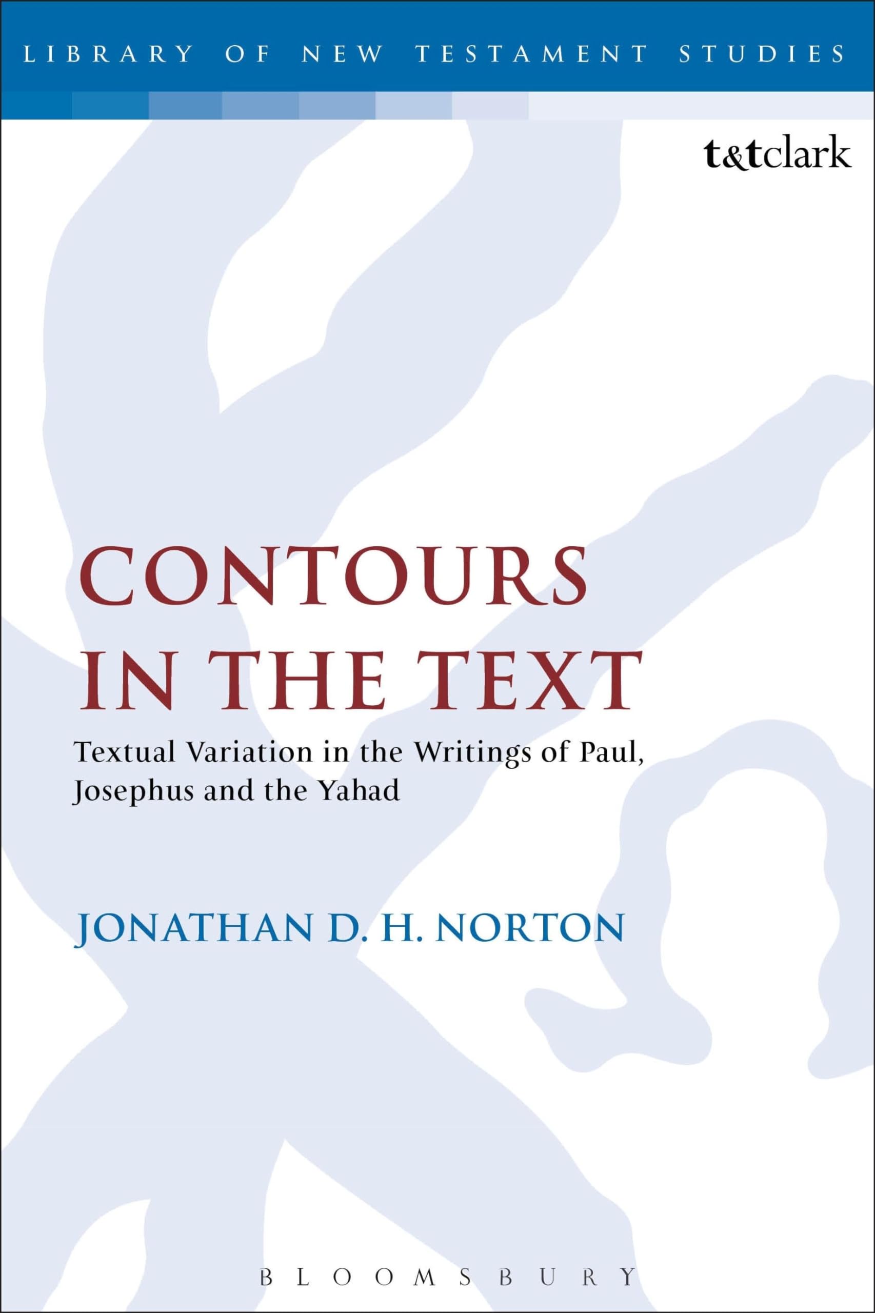 Contours in the Text: Textual Variation in the Writings of Paul, Josephus and the Yahad (The Library of New Testament Studies)