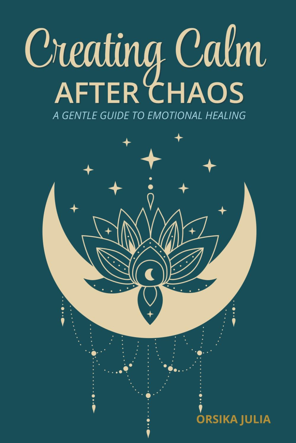 Creating Calm after Chaos: A Gentle Guide to Emotional Healing