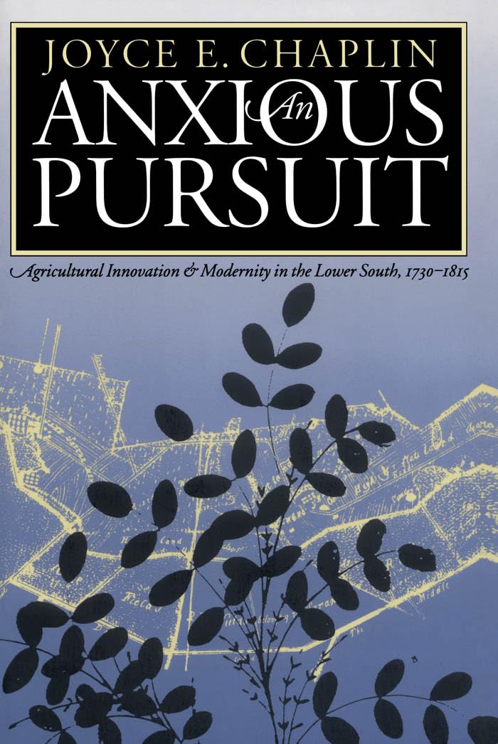 An Anxious Pursuit: Agricultural Innovation and Modernity in the Lower South, 1730-1815 (Published by the Omohundro Institute of Early American ... ... and the University of North Carolina Press)