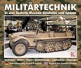  Militärtechnik in den Museen Sinsheim und Speyer: Uniformen.Waffen.Panzer.Kraftfahrzeuge.Lokomotiven.Flugzeuge / deutsch englisch