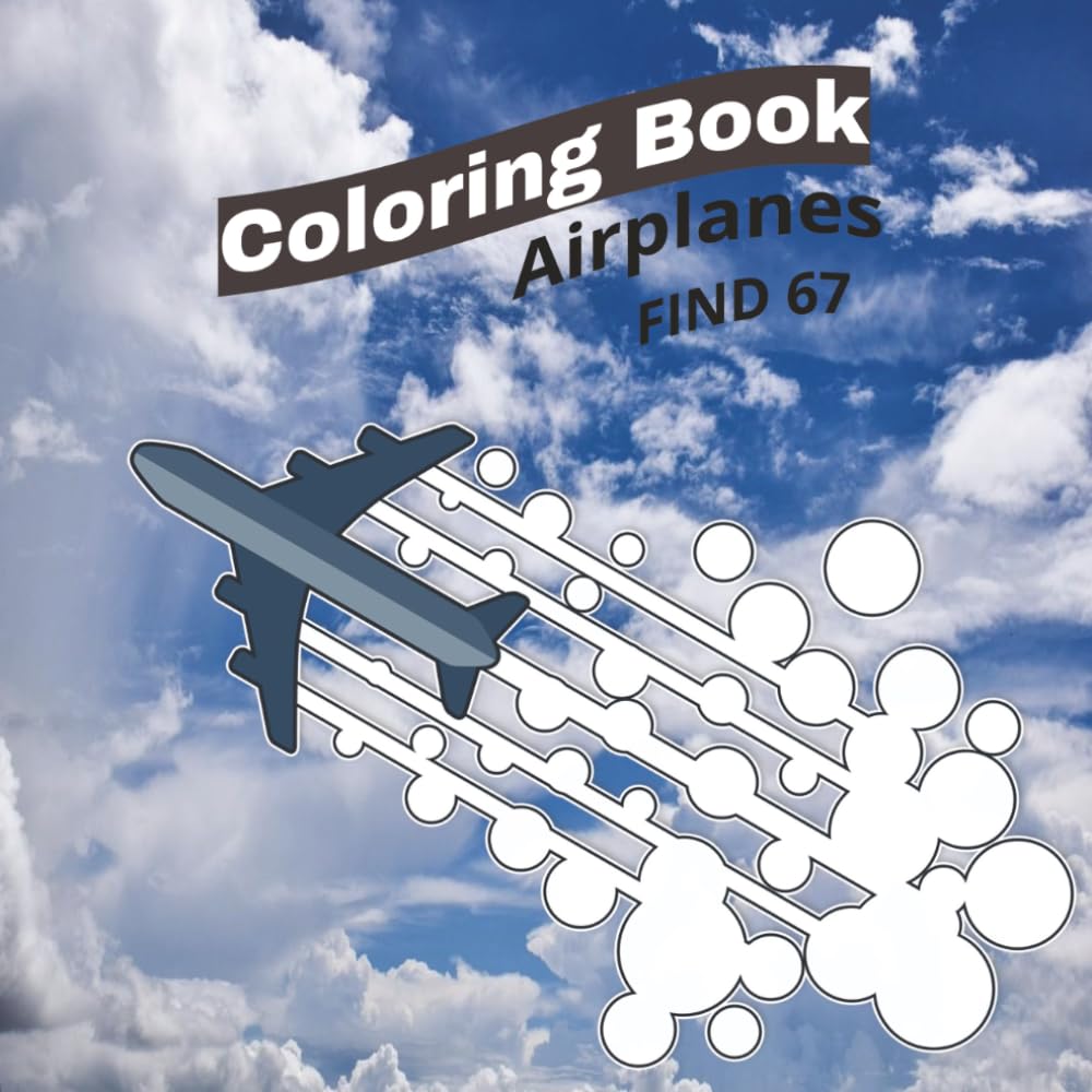 Coloring Book, Airplanes: Aircraft, 100 Pages of fun. Find 67