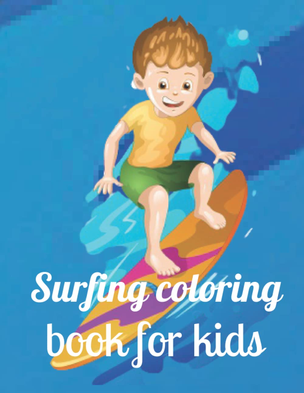 Surfing coloring book for kids: The children surfing Coloring Book Featuring Relaxation & beautiful Designs for Surfers (Coloring Books for Men with ... and Beach Themed Coloring Pages) Paperback