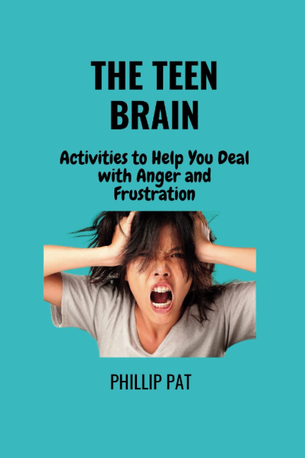 THE TEEN BRAIN: Activities to Help You Deal With Anger and Frustration