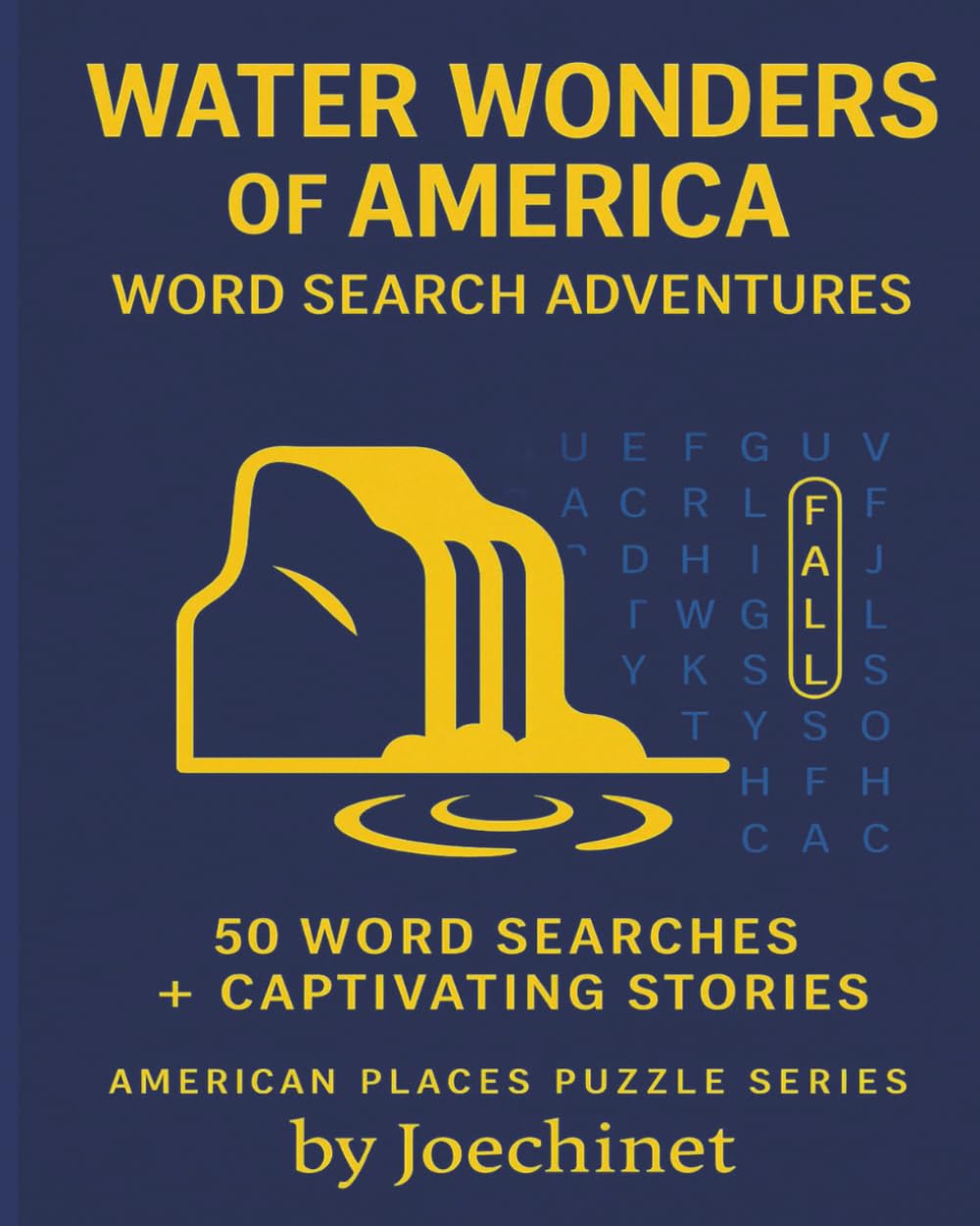 Water Wonders of America — Word Search Adventures & Story Discoveries: 50 Word Searches + Captivating Stories from America’s Water Wonders (AMERICAN PLACES PUZZLE SERIES)