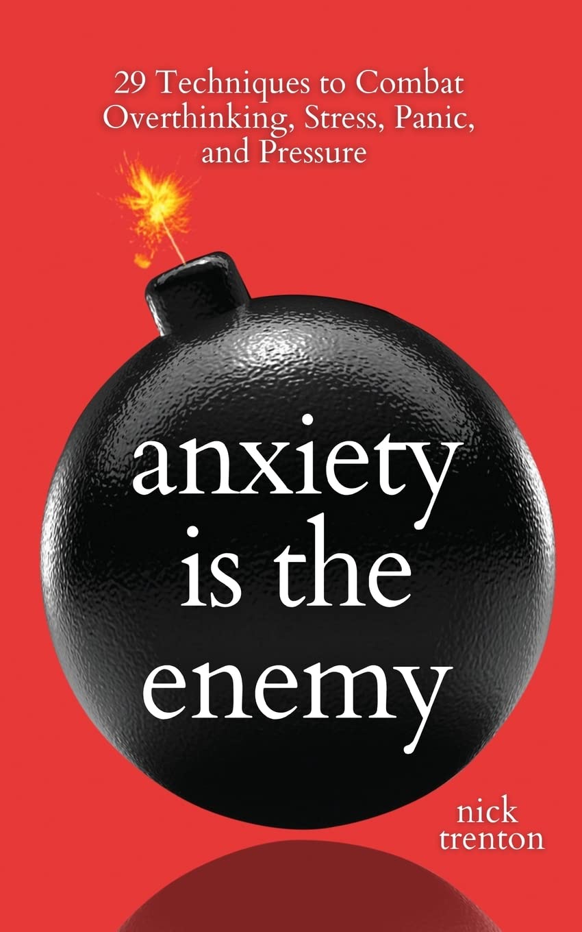 Anxiety is the Enemy: 29 Techniques to Combat Overthinking, Stress, Panic, and Pressure