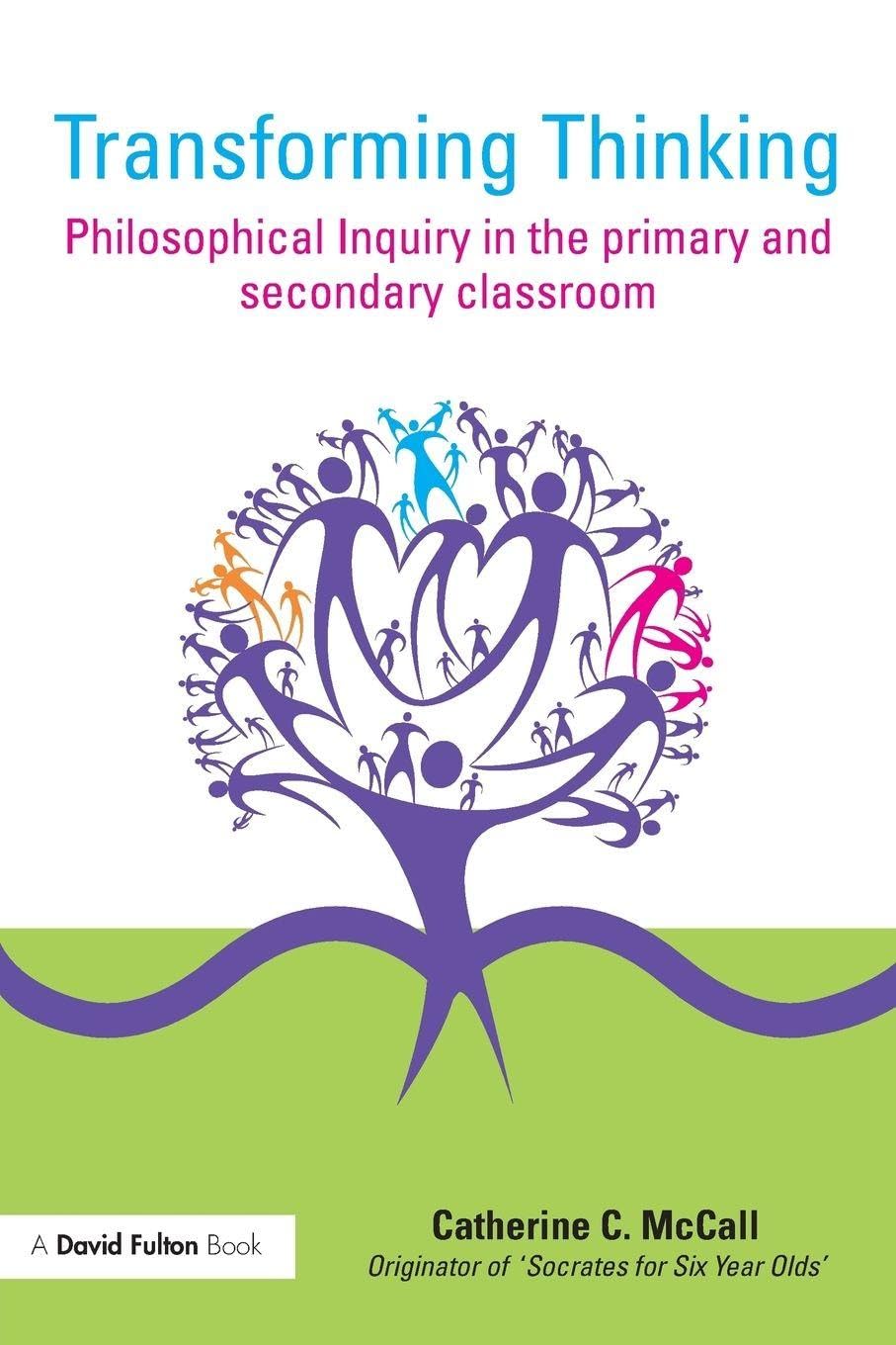 Transforming Thinking: Philosophical Inquiry in the Primary and Secondary Classroom