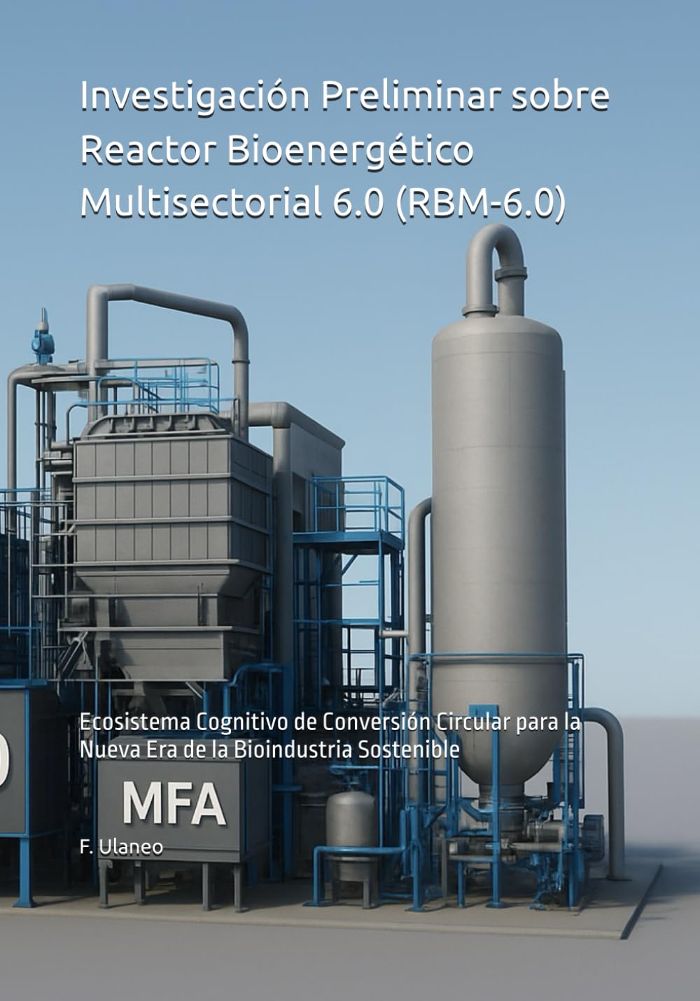 Investigación Preliminar sobre Reactor Bioenergético Multisectorial 6.0 (RBM-6.0): Ecosistema Cognitivo de Conversión Circular para la Nueva Era de la Bioindustria Sostenible