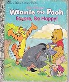 Eeyore, Be Happy ((A Little Golden Book) (Walt Disney's Winnie the Pooh))