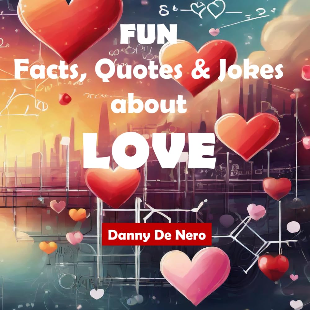 Fun Facts, Quotes and Jokes about Love: Intriguing, Amusing and Inspiring Family-Friendly Information Bites