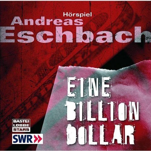 Eine Billion Dollar Hörspiel des SWR. Eschbach, Andreas, Pietschmann, Andreas