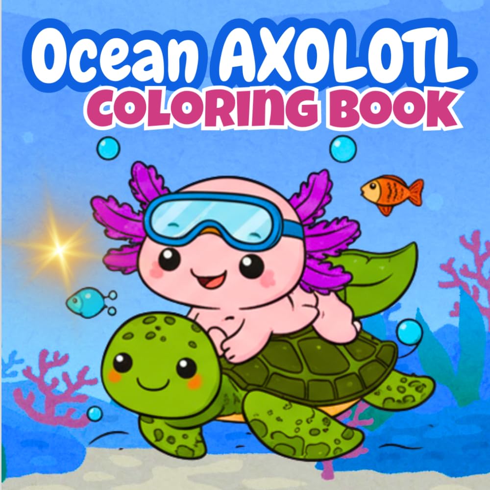 Ocean Axolotl Cute Coloring & Amazing Facts for Kids: 50 Adorable Axolotl Coloring Pages + 50 Fun & Educational Facts for Ages 4-8 (Adorable Axolotls: Coloring & Fun Facts Series)