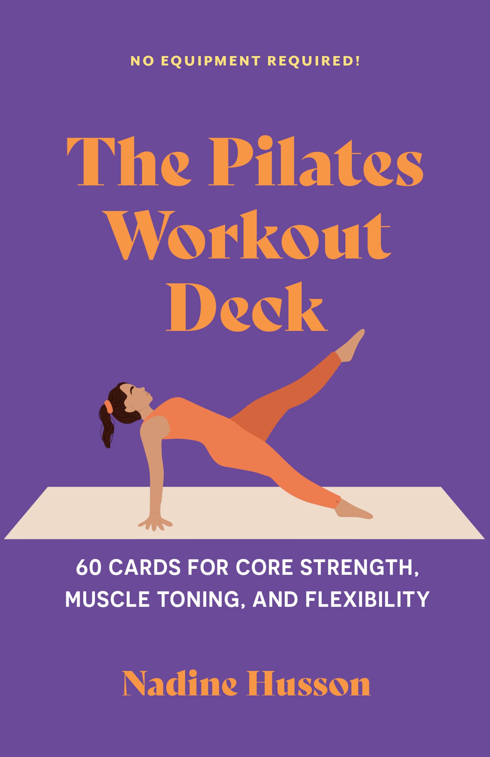The Pilates Workout Deck: 60 Cards for Core Strength, Muscle Toning, and Flexibility