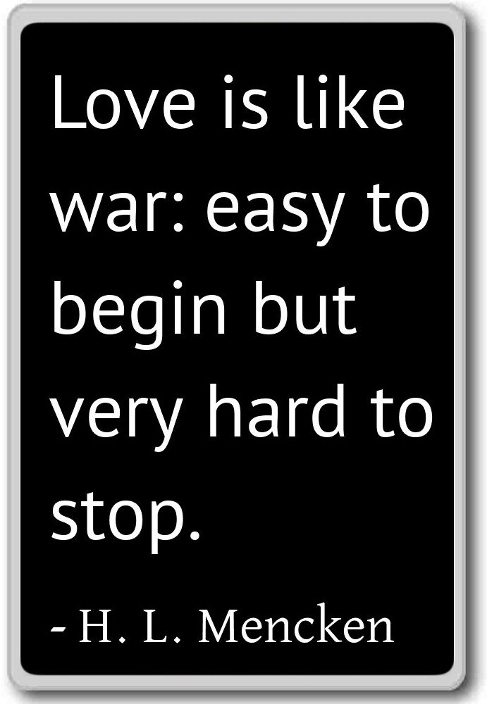 Amazon Com Love Is Like War Easy To Begin But Very Hard H L Mencken Quotes Fridge Magnet Black Home Kitchen
