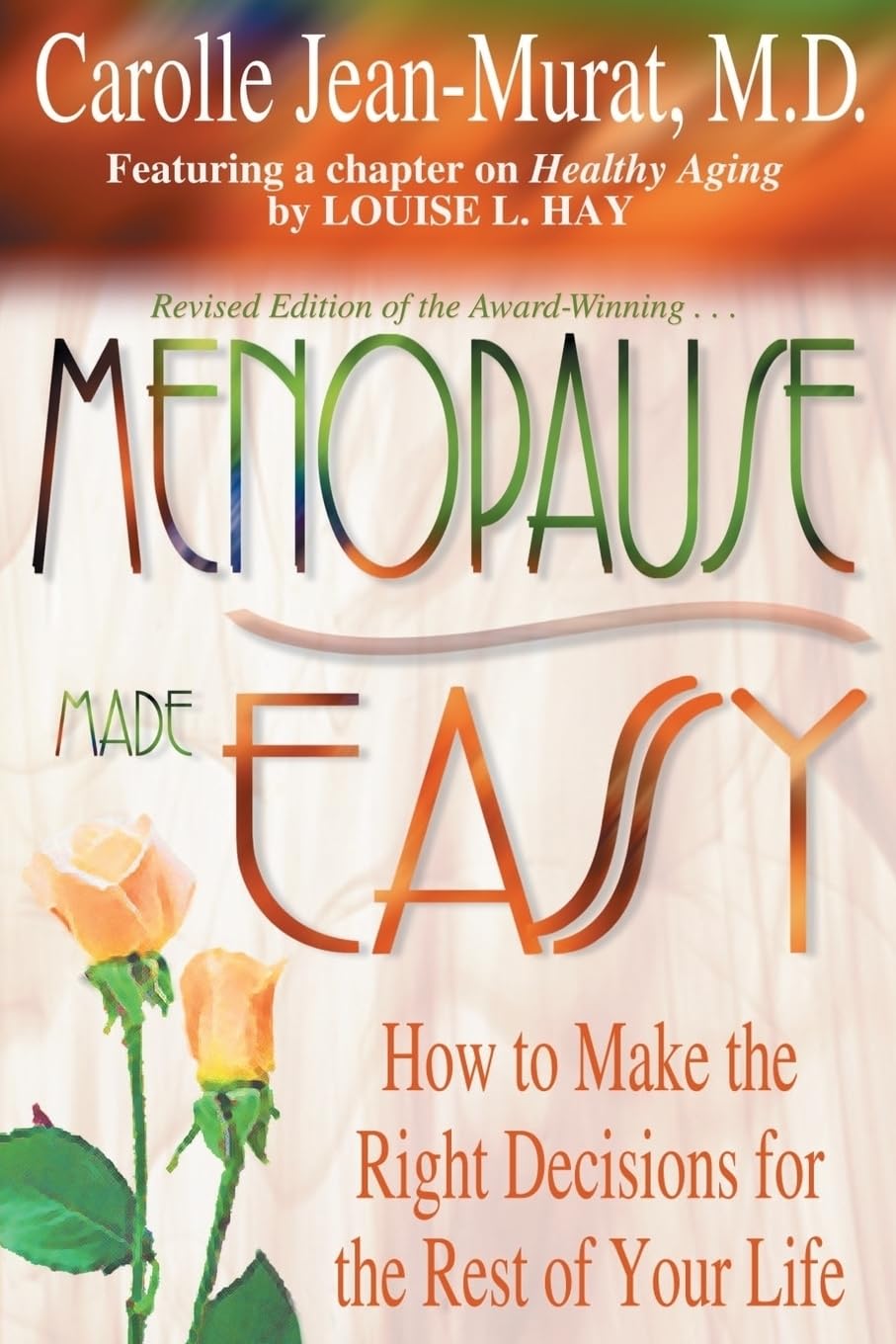 Menopause Made Easy: How To Make The Right Decisions For The Rest Of Your Life