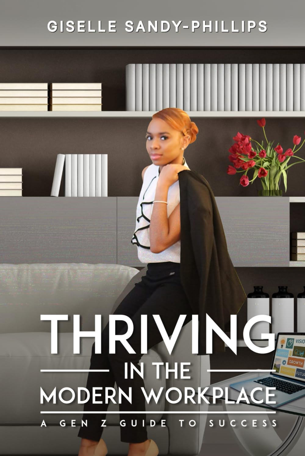 THRIVING IN THE MODERN WORKPLACE: A GEN Z GUIDE TO SUCCESS