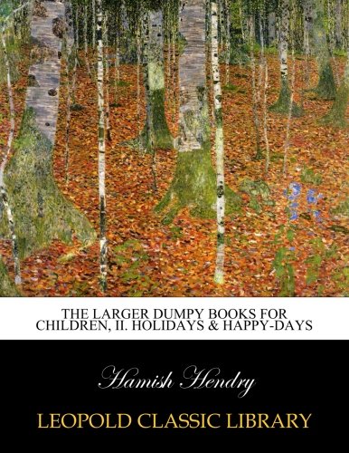 The larger dumpy books for children, II. Holidays & happy-days