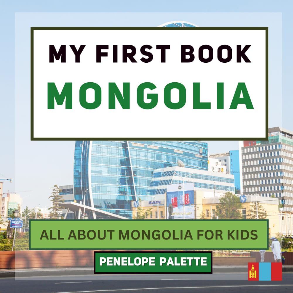 My First Book - Mongolia: All About Mongolia For Kids (My First Book - World Edition)