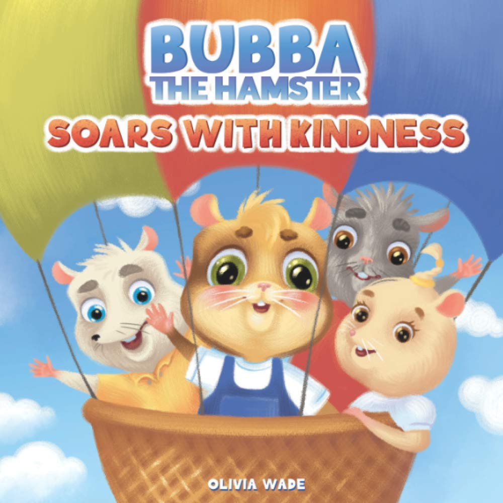Bubba The Hamster Soars With Kindness: A Social Emotional Children's Book About Empathy, Kindness and Compassion