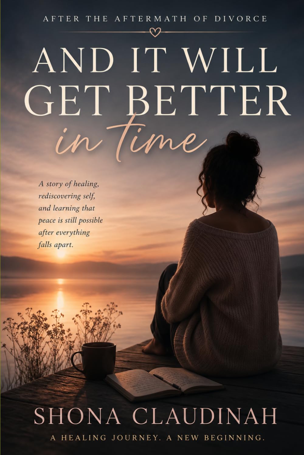 AND IT WILL GET BETTER IN TIME: (After The Aftermath of Divorce)