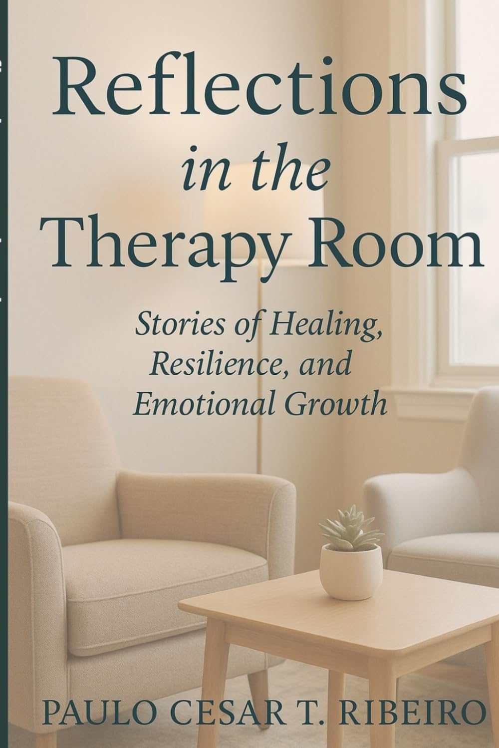 REFLECTIONS IN THE THERAPY ROOM: Stories of Healing, Resilience, and Emotional Growth (Journeys Of The Psyche)