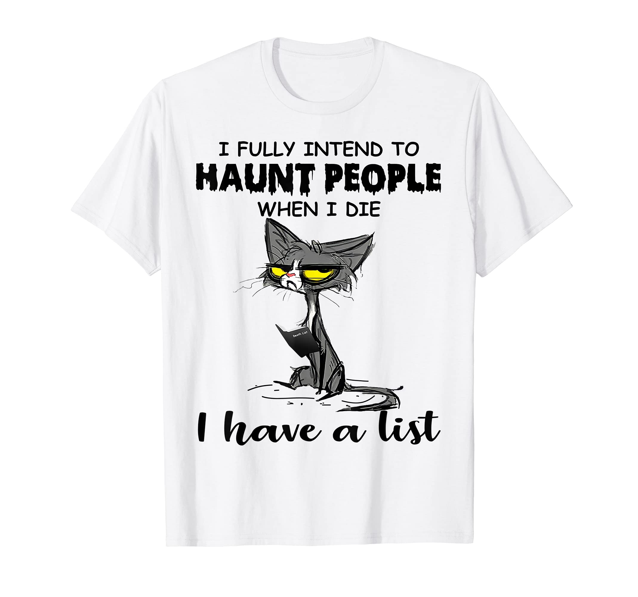Cat I Fully Intend To Haunt People When I Die I Have A List T-Shirt