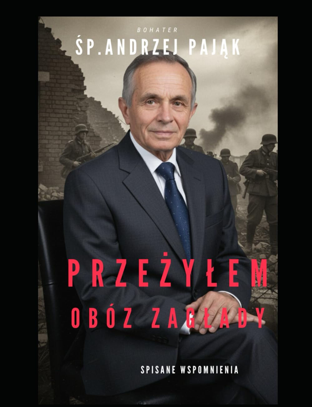 Przeżyłem obóz zagłady: II wojna światowa, Opowiadania o wojnie, Andrzej Pająk, Wał-Ruda