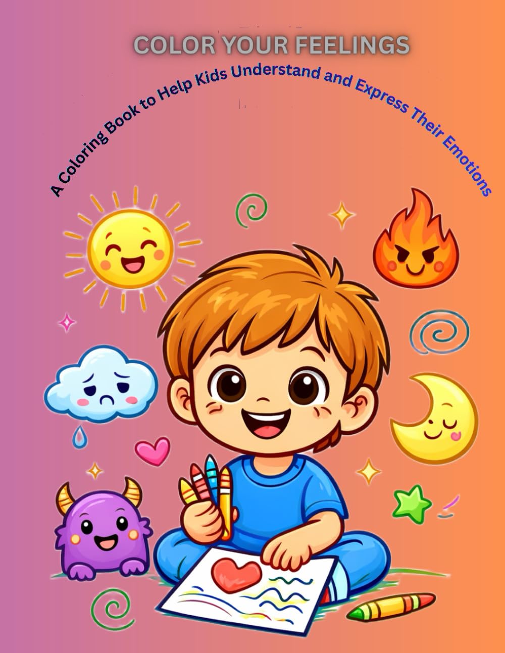 Color Your Feelings: A Coloring Book to Help Kids Understand and Express Their Emotions