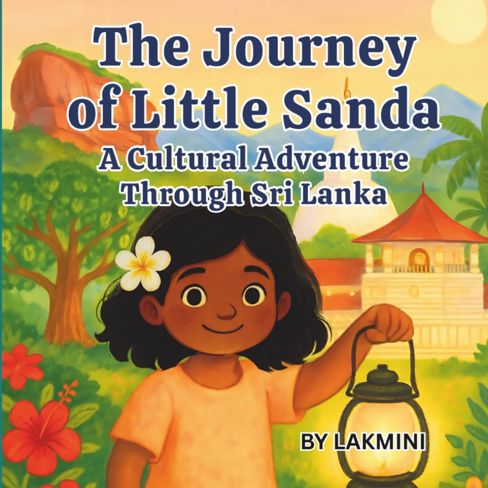 The Journey of Little Sanda A Gentle Adventure Through Sri Lanka’s Culture, Light, and Love: A Gentle Bedtime Story of Light, Kindness, and Culture from Sri Lanka – Perfect for Ages 3–10
