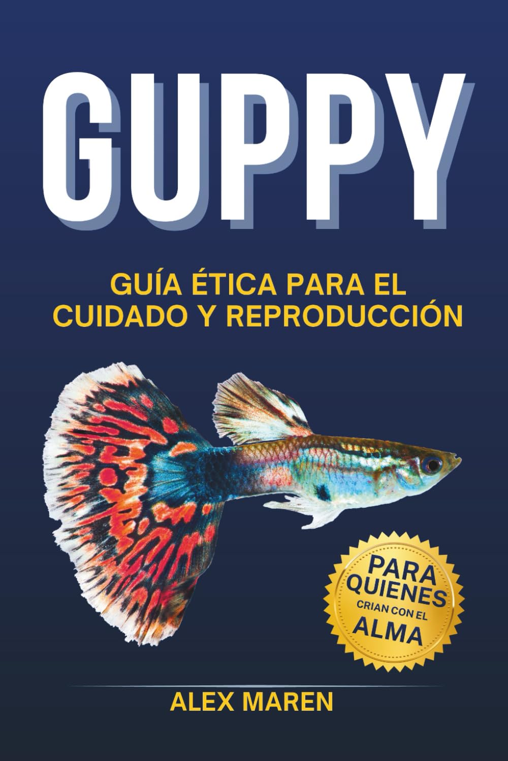 Guppy: Guía ética para su cuidado y reproducción (Libros de acuariofilia)
