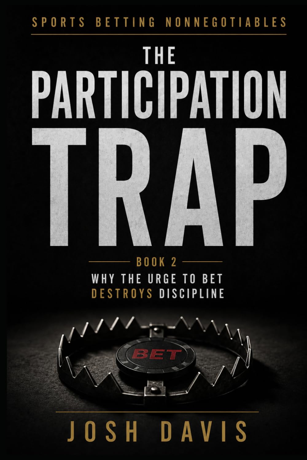 The Participation Trap: Why the Urge to Bet Destroys Discipline (Sports Betting Non-Negotiables)