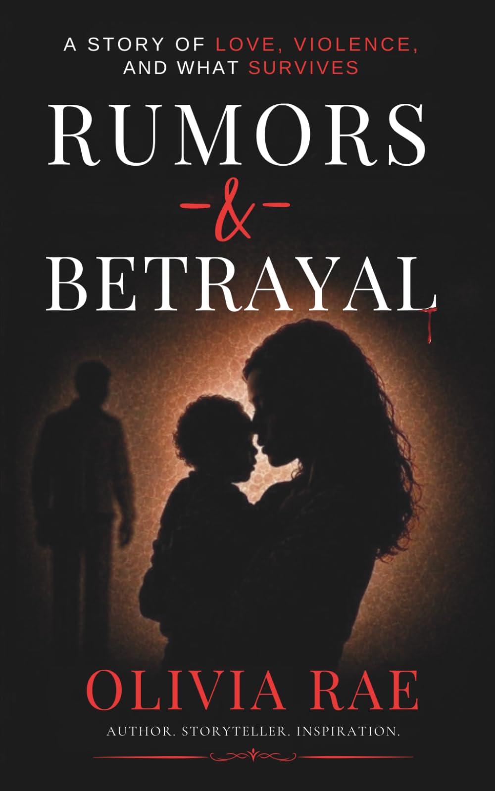 Rumors & Betrayal: A Story of Love, Violence, and What Survives: 1