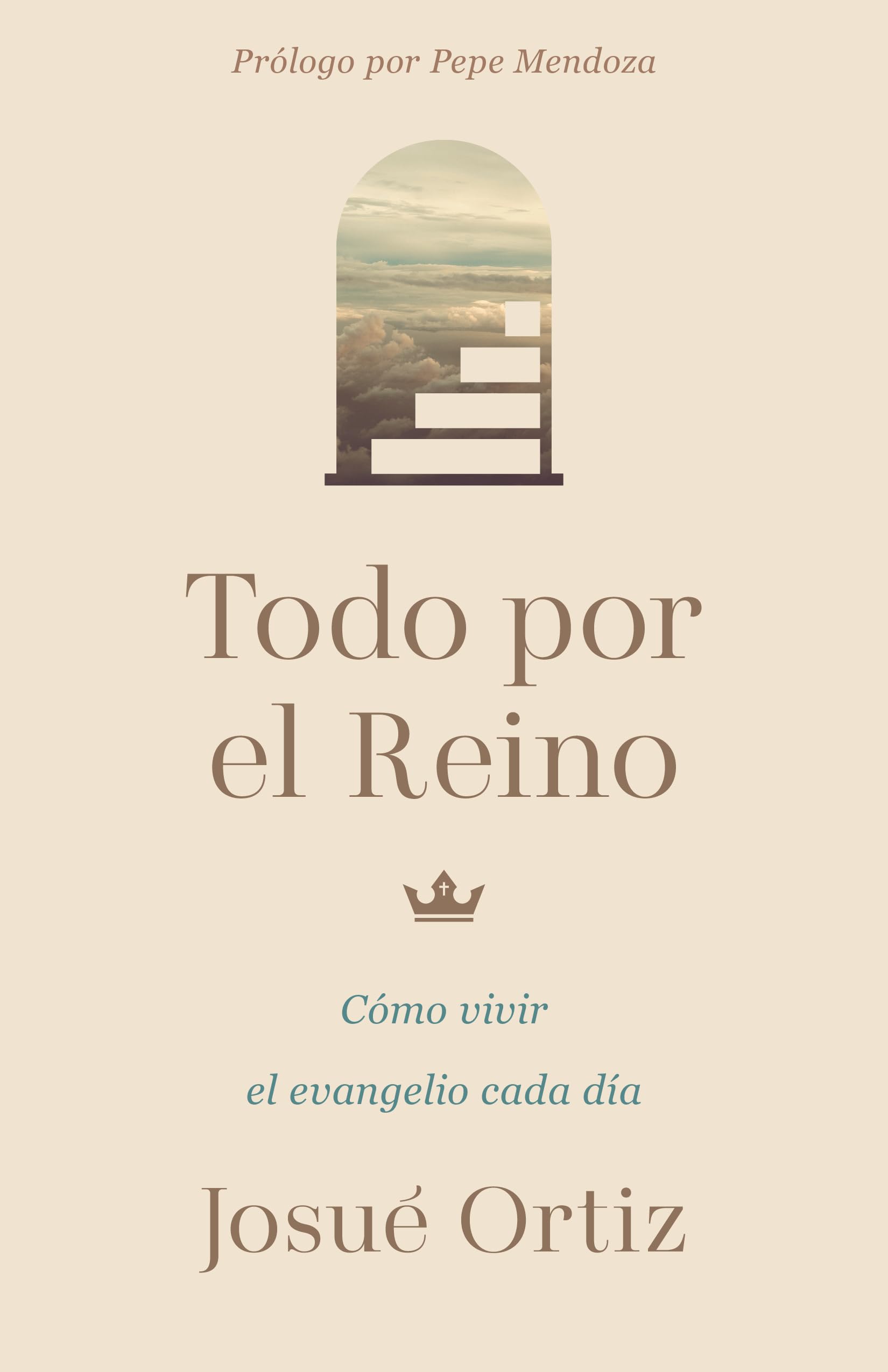 Todo por el reino: Cómo Vivir El Evangelio Cada Día