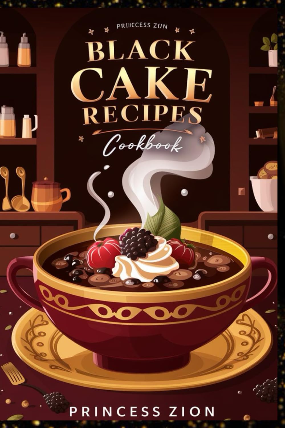 BLACK CAKE RECIPES COOKBOOK: Moist, Rich, and Full of Fruit: Irresistible Black Cake Recipes