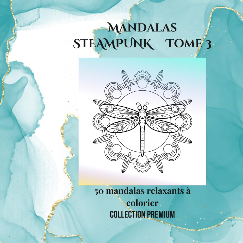Mandalas steampunk tome 3: 50 illustrations mécaniques à colorier – Art thérapie, détente et créativité