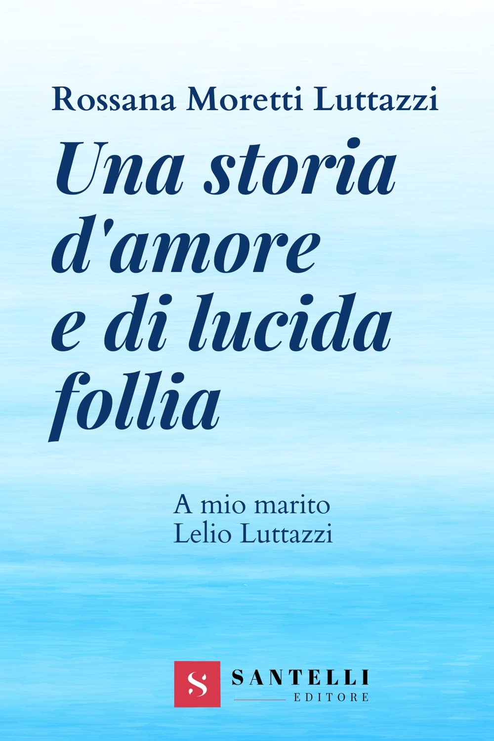 Una Storia D'amore E Di Lucida Follia. A Mio Marito Lelio Luttazzi - 4