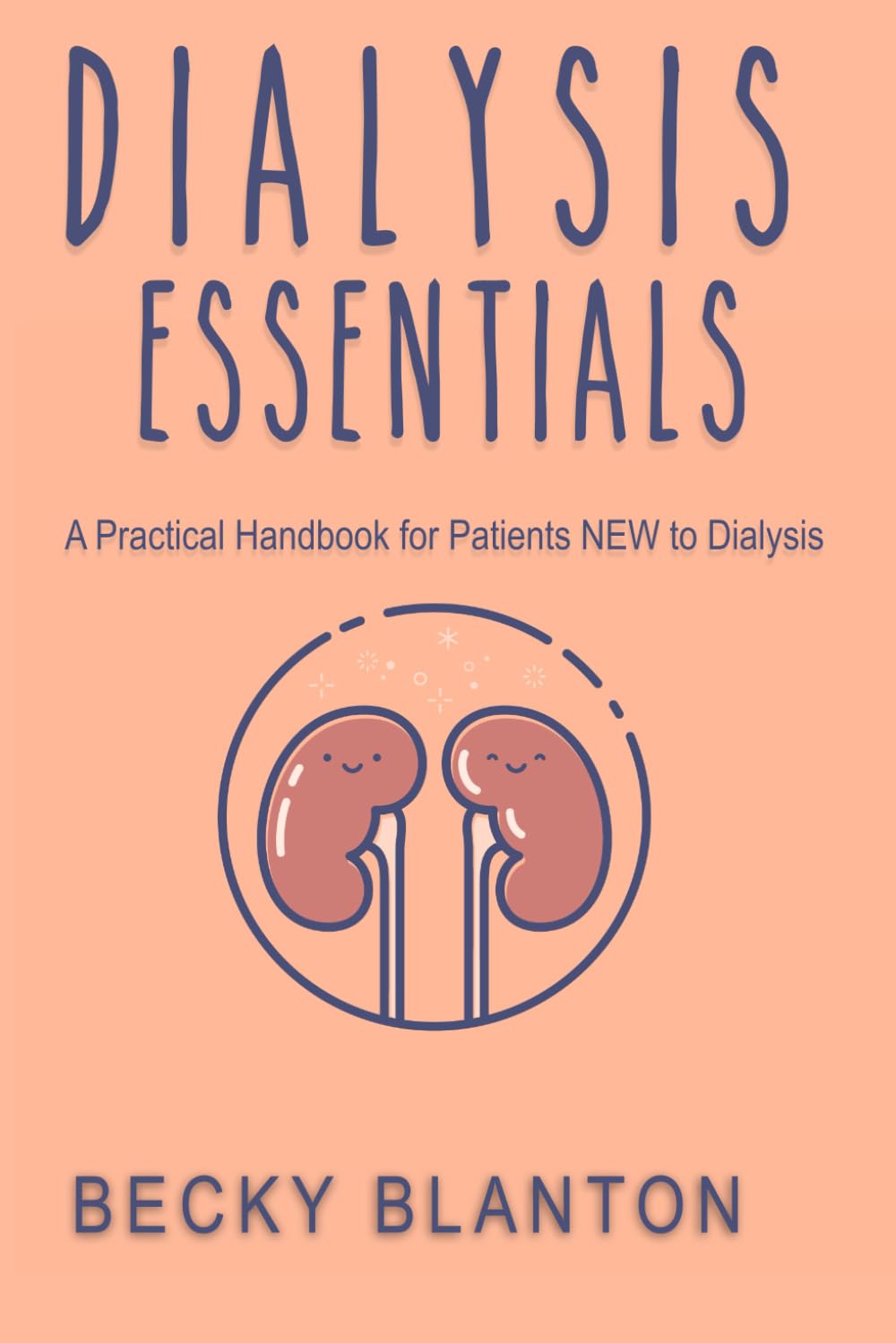 Dialysis Essentials: A Practical Handbook for Patients New to Dialysis