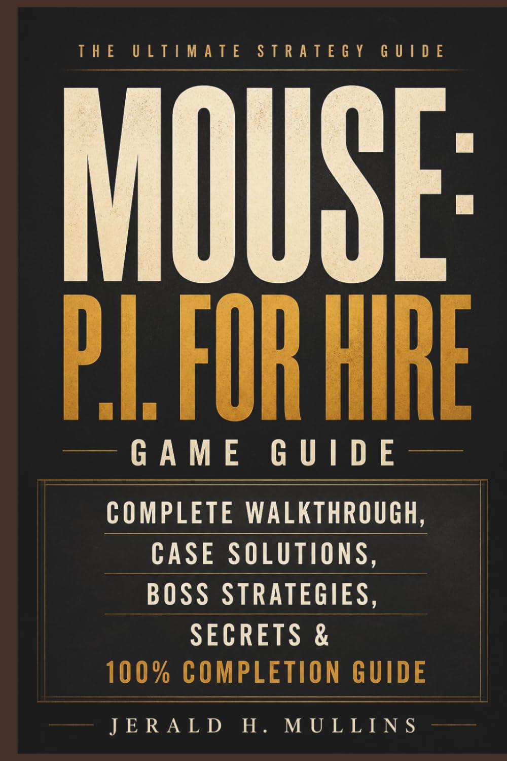 Mouse: P.I. For Hire Game Guide: Complete Walkthrough, Case Solutions, Boss Strategies, Secrets & 100% Completion Guide