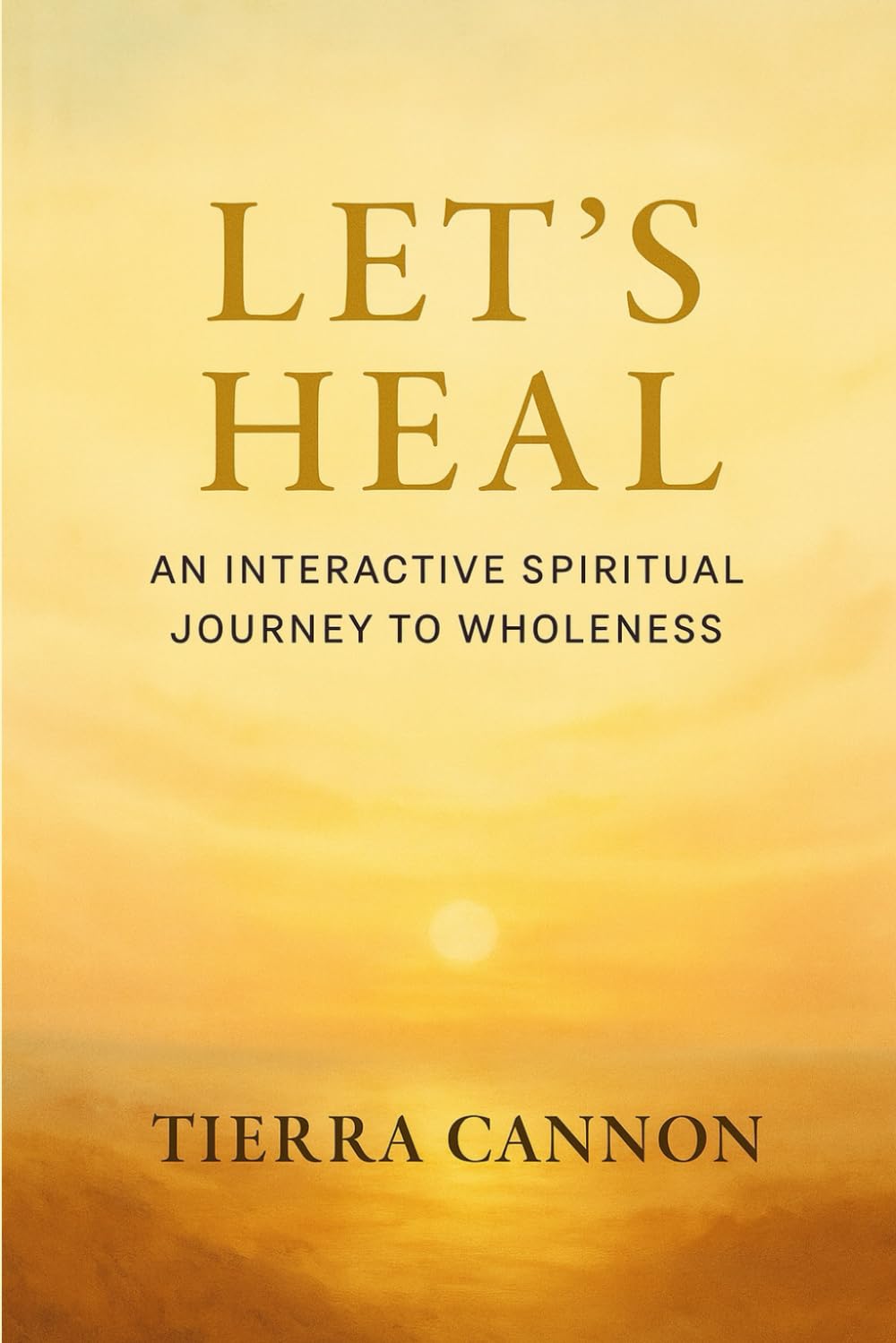 Lets Heal: An Interactive Spiritual Journey to Wholeness