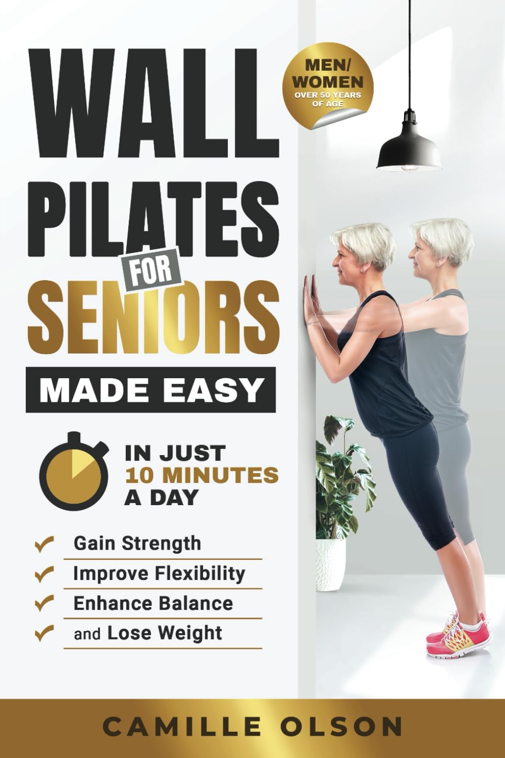 Wall Pilates for Seniors Made Easy: In Just 10 Minutes a Day, Gain Strength, Improve Flexibility, Enhance Balance and Lose Weight
