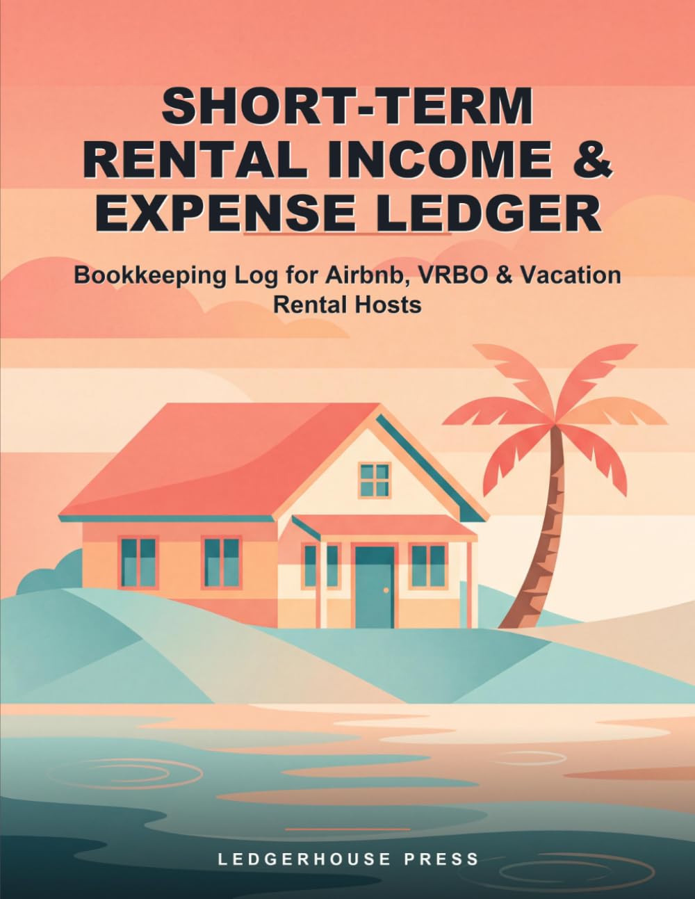 Short-Term Rental Income & Expense Ledger: Bookkeeping Log for Airbnb, VRBO & Vacation Rental Hosts