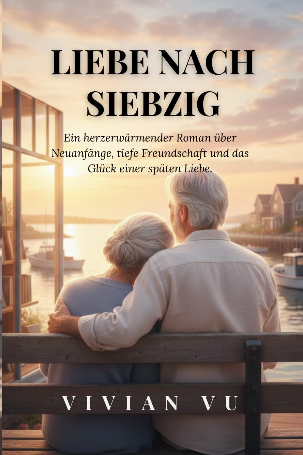 Liebe nach siebzig: Ein herzerwärmender Roman über Neuanfänge, tiefe Freundschaft und das Glück einer späten Liebe.
