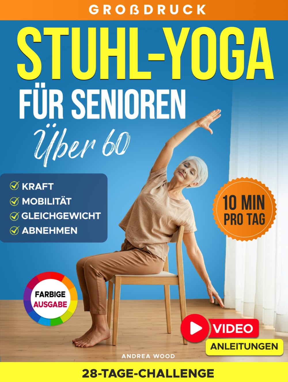 Stuhl-Yoga für Senioren über 60: Kompletter Leitfaden mit über 50 einfachen Übungen, Trainingsprogrammen, und einer 28-Tage-Challenge für ... Frauen und Männer) (SanftFit für Senioren)