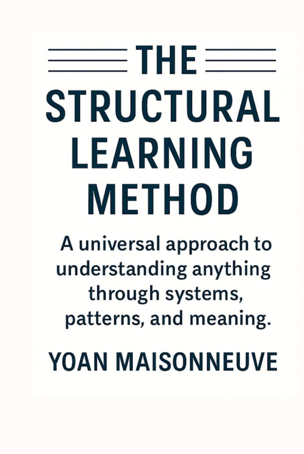 The Structural Learning Method: A universal approach to understanding anything through systems, patterns, and meaning.