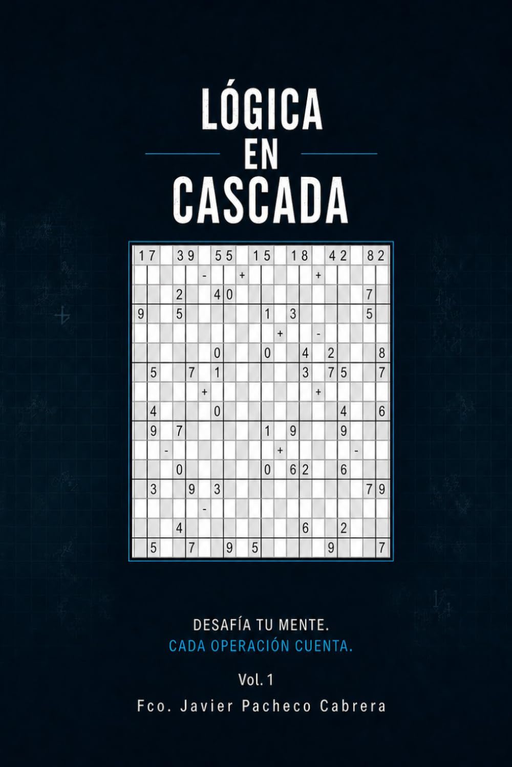 LÓGICA EN CASCADA.: Vol. 1 (MIS DESAFÍOS. NUEVAS VARIANTES DE SUDOKU)