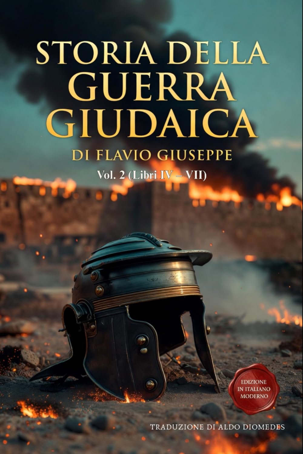 Storia della Guerra Giudaica Volume 2 (Libri IV – VII): Nuova Edizione in Italiano Moderno con Appendici Storiche