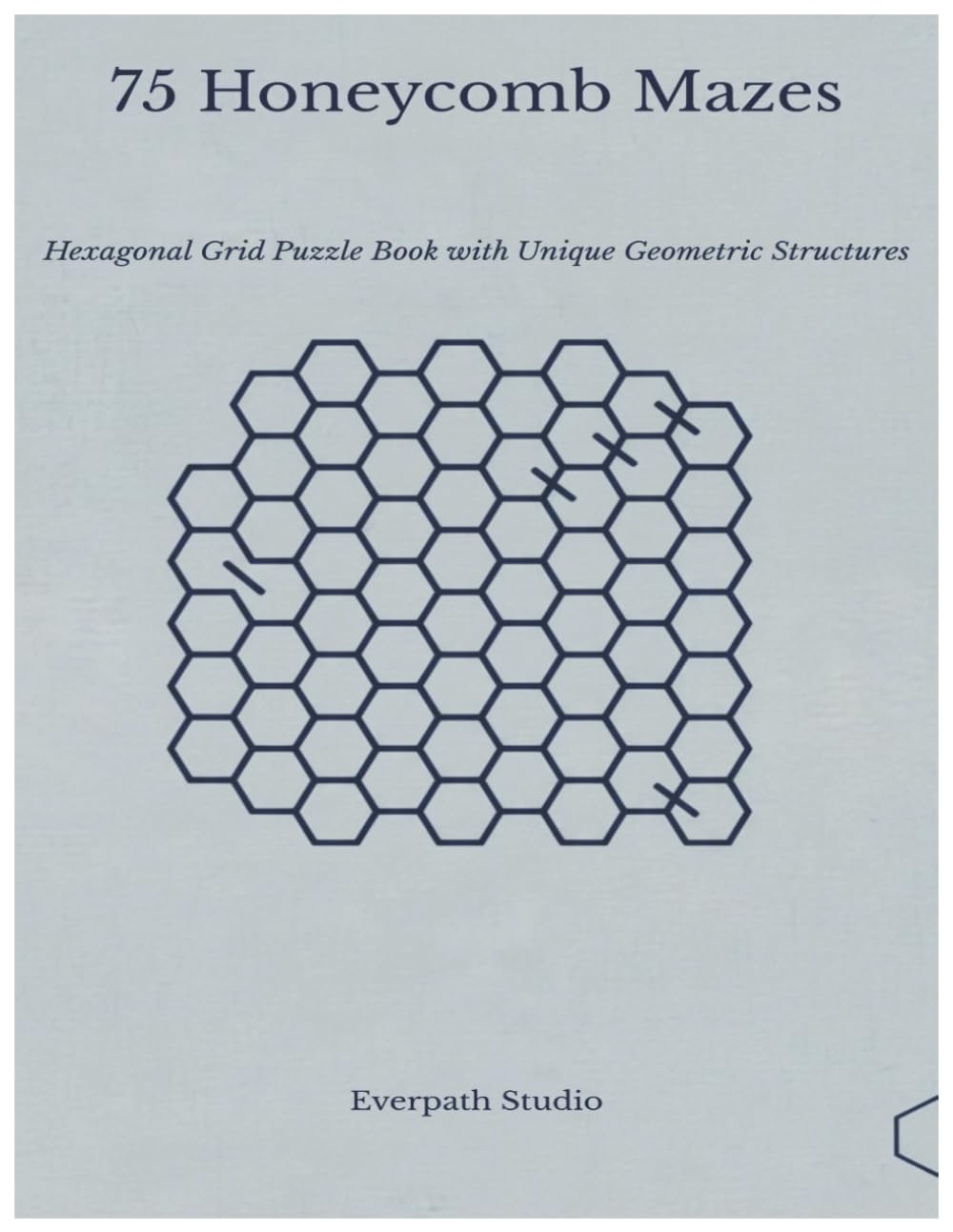 75 Honeycomb Mazes: Hexagonal Grid Puzzle Book with Unique Geometric Structures (Everpath Maze Collection)