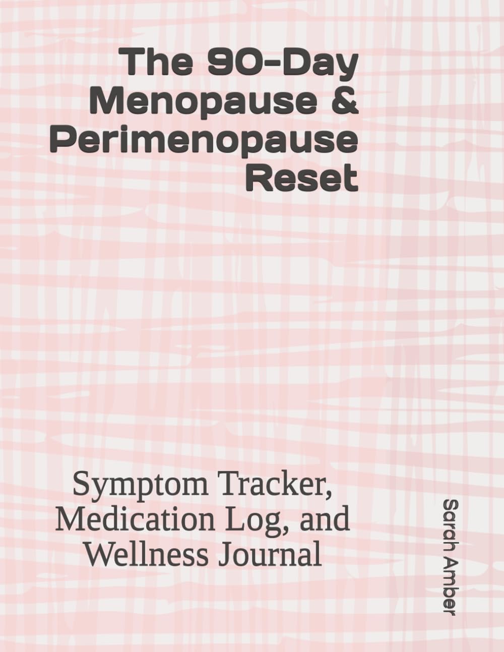 The 90-Day Menopause & Perimenopause Reset: Symptom Tracker, Medication Log, and Wellness Journal