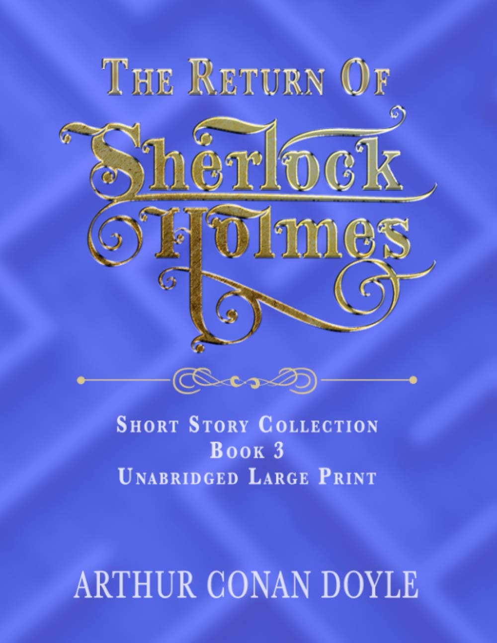 THE RETURN OF SHERLOCK HOLMES: UNABRIDGED LARGE PRINT CLASSIC