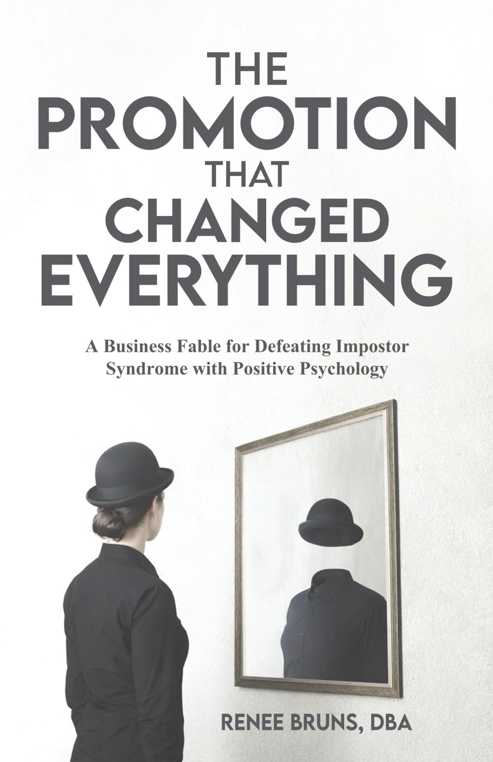 The Promotion That Changed Everything: A Business Fable for Defeating Impostor Syndrome with Positive Psychology