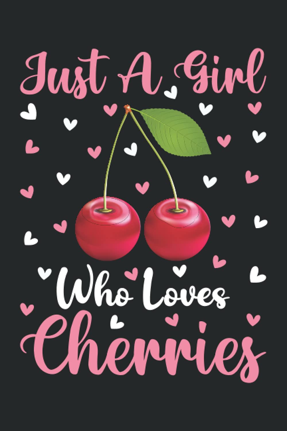 Cherries Notebook: Just A Girl Who Loves Cherries Notebook Journal For Women Girls Kids: Cherries Notebook Journal Dairy - 110 Page Paperback Notebook - (6"x9")
